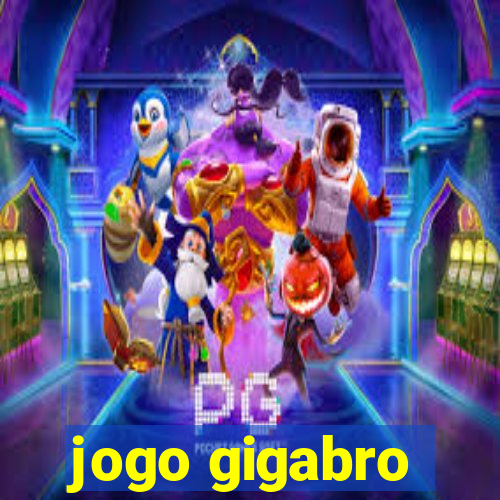 jogo gigabro